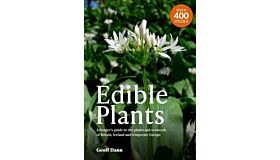 Edible Plants : A Forager's Guide the Plants and Seaweeds of Britain, Ireland and Temperate Europe