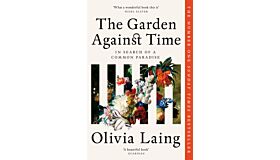 The Garden Against Time : In Search Of A Common Paradise (paperback)