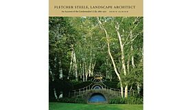 Fletcher Steele, Landscape Architect - An Account of the Gardenmaker's Life  1885-1971 (paperback)