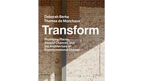 Transform - Promising Places, Second Chances, and the Architecture of Transformational Change