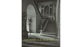 The Henry Clay Frick Houses - Architecture, Interiors, Landscapes in the Golden Era