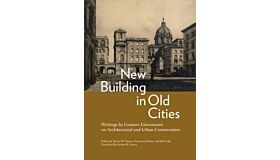 New Building in Old Cities : Writings by Gustavo Giovannoni on Architectural and Urban Conservation