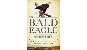 The Bald Eagle - The Improbable Journey of America's Bird