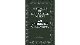 Histories of Ecological Design - An Unfinished Cyclopedia