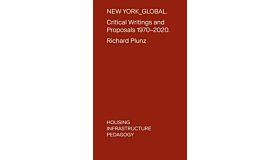 New York_Global. Critical Writings and Proposals 1970-2020: Housing Infrastructure Pedagogy