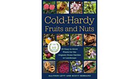 Cold-Hardy Fruits and Nuts : 50 Easy-to-Grow Plants for the Organic Home Garden or Landscape