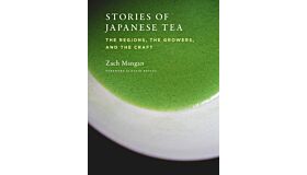 Stories of Japanese Tea - The Regions, the Growers, and the Craft