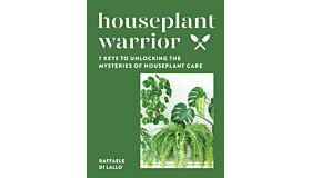 Houseplant Warrior - 7 Keys to Unlocking the Mysteries of Houseplant Care