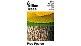 A Trillion Trees: How We Can Reforest Our World (PBK)