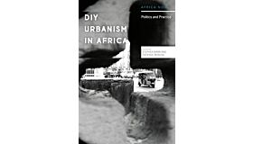 DIY Urbanism in Africa - Politics and Practice