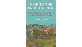 Behind the Privet - Richard Sudell, The Suburban Garden and the Beautificationof Britain (May 2024)