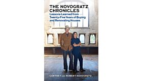 The Novogratz Chronicles - Lessons Learned from Twenty-Five Years of Buying and Renovating Houses