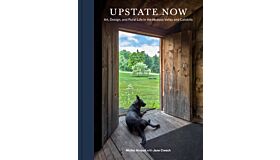Upstate Now: Art, Design, and Rural Life in the Hudson Valley and Catskills