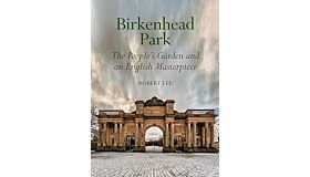 Birkenhead Park: The People's Garden and an English Masterpiece (Hardcover July 2024)