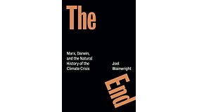 The End - Marx, Darwin, and the Natural History of the Climate Crisis