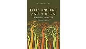 Trees Ancient and Modern : Woodland Cultures and Conservation