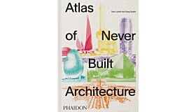 Atlas of Never Built Architecture (Classic Format) Pre-order