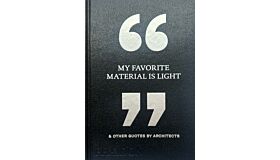My Favorite Material Is Light & Other Quotes by Architects (Not Yet Published)