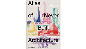 Atlas of Never Built Architecture