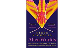 Alien Worlds - How insects conquered the Earth, and why their fate will determine our future (July 2024)