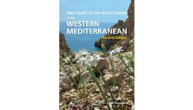 Field Guide to the Wild Flowers of the Western Mediterranean (Second Edition)