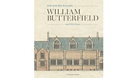 The Master Builder - William Butterfield and His Times