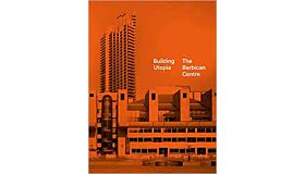 Building Utopia - The Barbican Centre