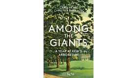 Among the Giants : A Year at Kew's Arboretum (Royal Botanic Gardens, Kew)