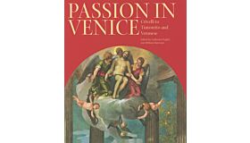 Passion in Venice: Crivelli to Tintoretto and Veronese: Crivelli to Tintoretto and Veronese: The Man of Sorrows in Venetian Art
