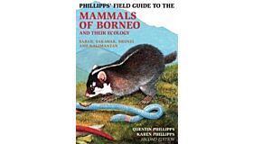 Phillipps' Field Guide to Mammals of Borneo and their Ecology (Second Edition)