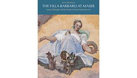The Villa Barbaro at Maser - Science, Philosophy and the Family in Venetian Renaissance Art