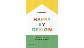 Happy by Design - A Guide to Architecture and  Mental Wellbeing