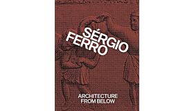 Sérgio Ferro - Architecture from below