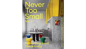 Never Too Small - Volume 02: Reinventing small space living
