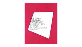 Ten Years of Design Excellence - Ceramic Tiles of Italy across America