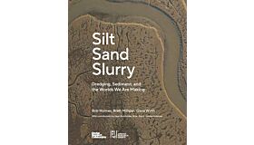 Silt Sand Slurry - Dredging, Sediment, and the Worlds We Are Making