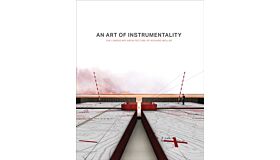 An Art of Instrumentality - The Landscape Architecture of Richard Weller