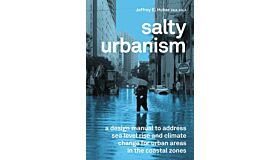 Salty Urbanism : a design manual to address sea level rise and climate change for urban areas in the coastal zones