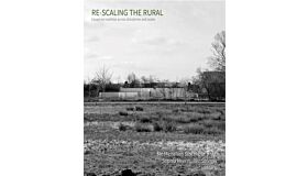 Re-Scaling The Rural - Essays on ruralities across disciplines and scales
