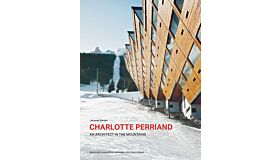 Charlotte Perriand - An Architect in the Mountains
