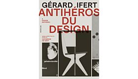 Gérard Ifer - Antihéros du design / A Design Antihero