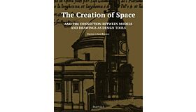 The Creation of Space  and the Connection between Models and Drawings as Design Tools