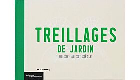 Treillages de Jardin du XIVe au XXe siècle