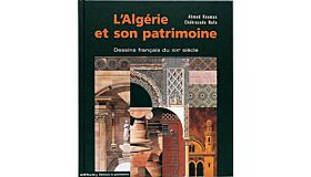 L'Algérie et son patrimoine: Dessins français du XIXe siècle