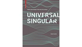 Universal Singlar - Public Space Design of the Early 21st Century