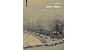 Jože Plečnik - Für eine humanistische Architektur