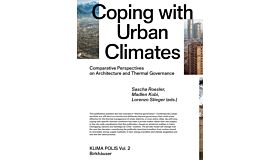 Coping with Urban Climates: Comparative Perspectives on Architecture and Thermal Governance (Klima Polis, 2) hardcover