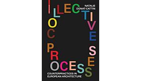 Collective Processes - Counterpractices in European Architecture
