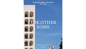 The Other Rome - Building the Modern Metropolis 1870-1960