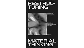 Restructuring Material Thinking - Material and Data in Architecture and Urban Scales
